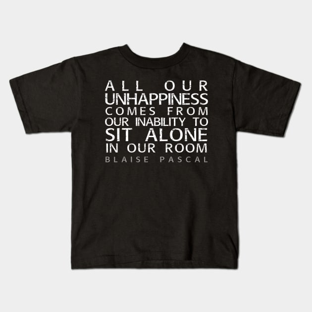 Blaise Pascal Quote: All Our Unhappiness Kids T-Shirt by Elvdant